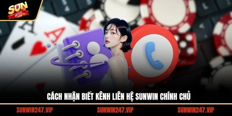 Cách nhận biết kênh liên hệ SUNWIN chính chủ