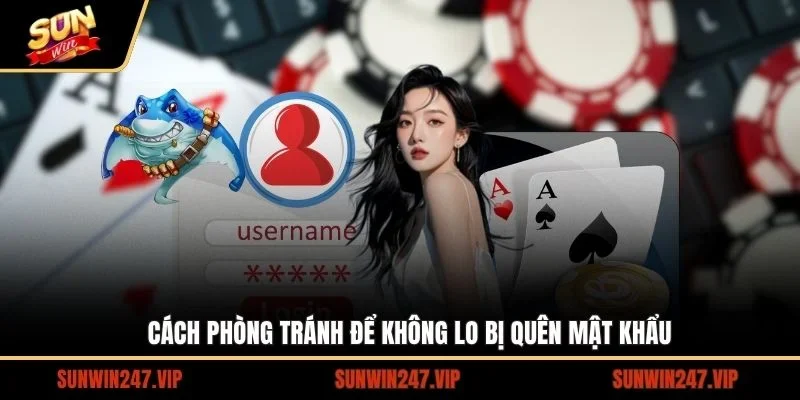 Cách phòng tránh để không lo bị quên mật khẩu