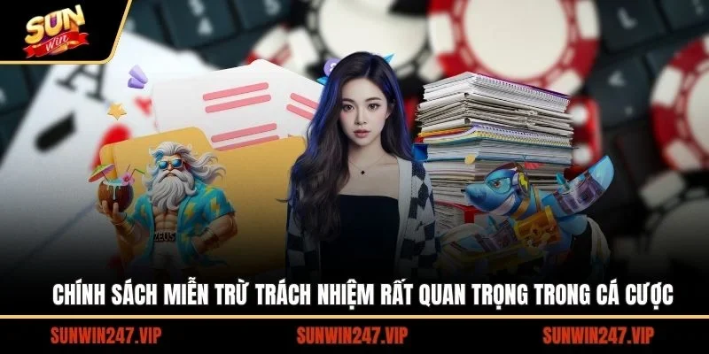 Chính sách miễn trừ trách nhiệm rất quan trọng trong cá cược