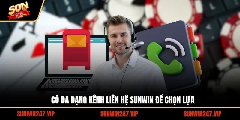 Có đa dạng kênh liên hệ SUNWIN để chọn lựa