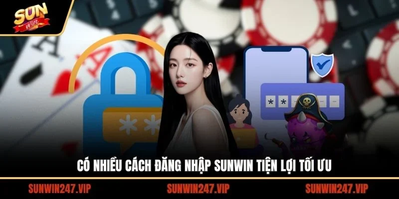Có nhiều cách đăng nhập SUNWIN tiện lợi tối ưu