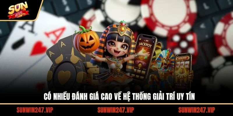 Có nhiều đánh giá cao về hệ thống giải trí uy tín