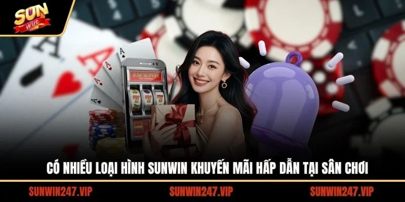 Có nhiều loại hình SUNWIN khuyến mãi hấp dẫn tại sân chơi