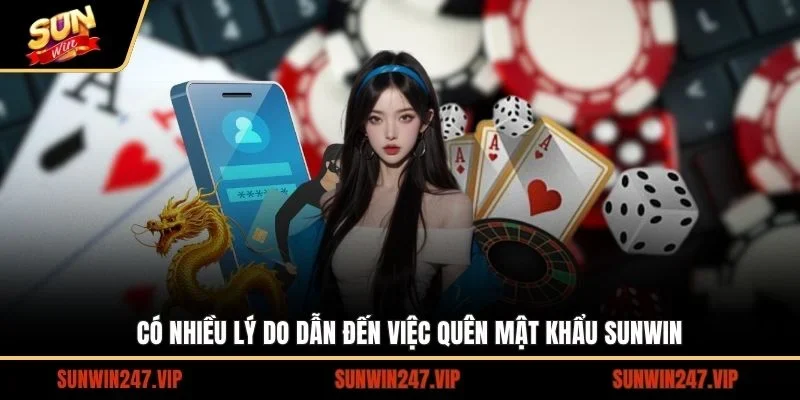 Có nhiều lý do dẫn đến việc quên mật khẩu SUNWIN