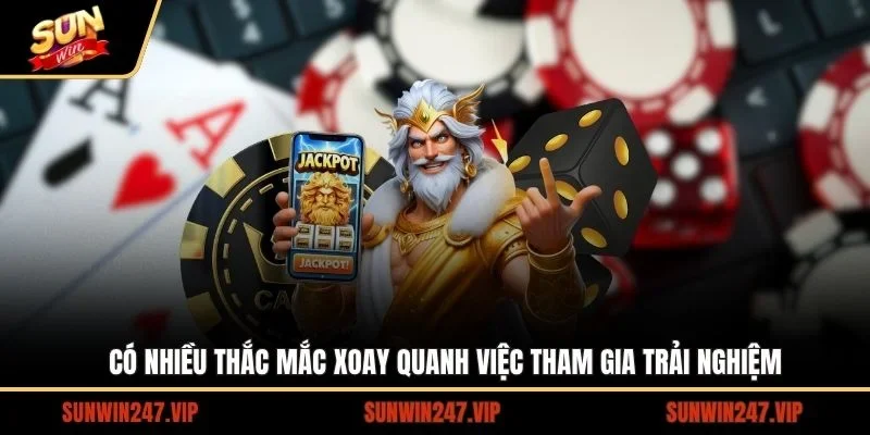 Có nhiều thắc mắc xoay quanh việc tham gia trải nghiệm