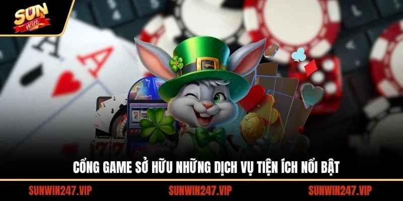 Cổng game sở hữu những dịch vụ tiện ích nổi bật