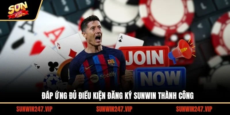 Đáp ứng đủ điều kiện đăng ký SUNWIN thành công