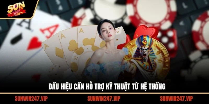 Dấu hiệu cần hỗ trợ kỹ thuật từ hệ thống