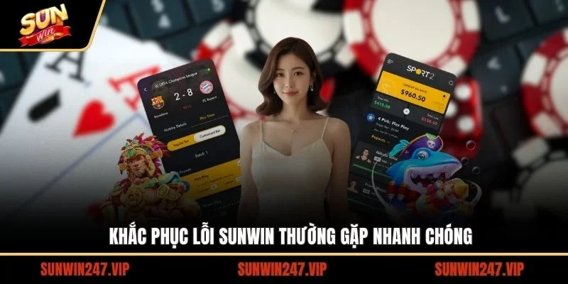 Khắc phục lỗi SUNWIN thường gặp nhanh chóng
