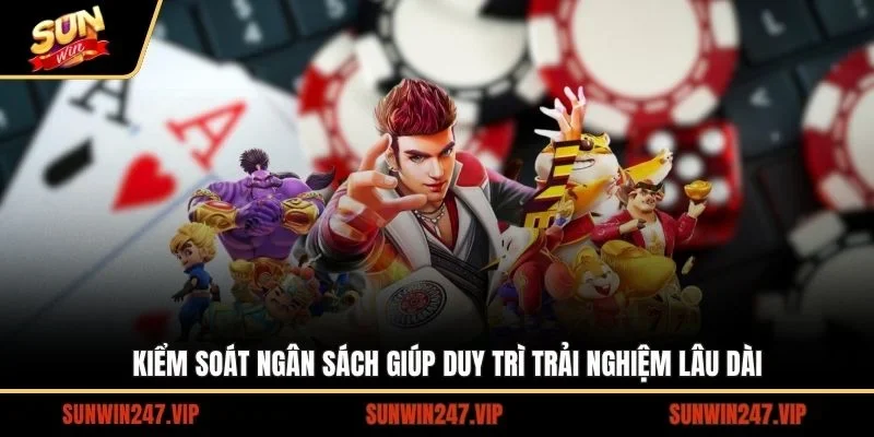 Kiểm soát ngân sách giúp duy trì trải nghiệm lâu dài