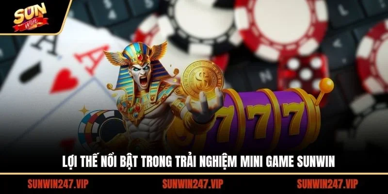 Lợi thế nổi bật trong trải nghiệm mini game SUNWIN