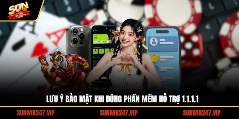 Lưu ý bảo mật khi dùng phần mềm hỗ trợ 1.1.1.1