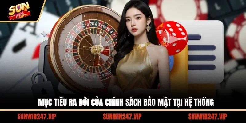 Mục tiêu ra đời của chính sách bảo mật tại hệ thống