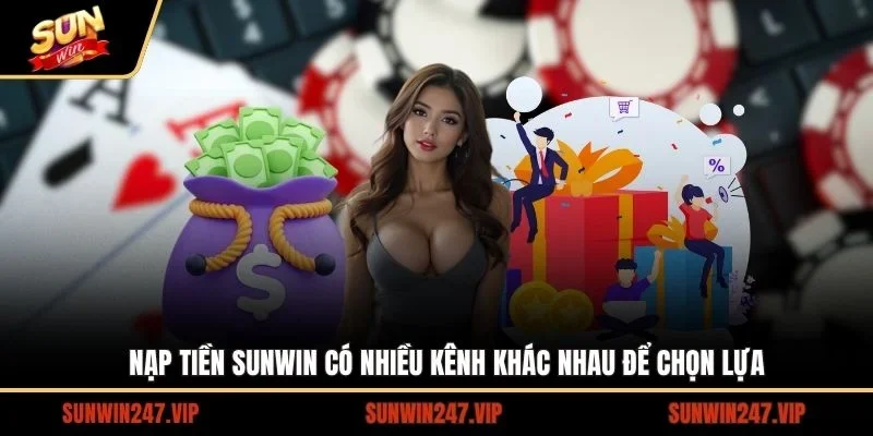 Nạp tiền SUNWIN có nhiều kênh khác nhau để chọn lựa