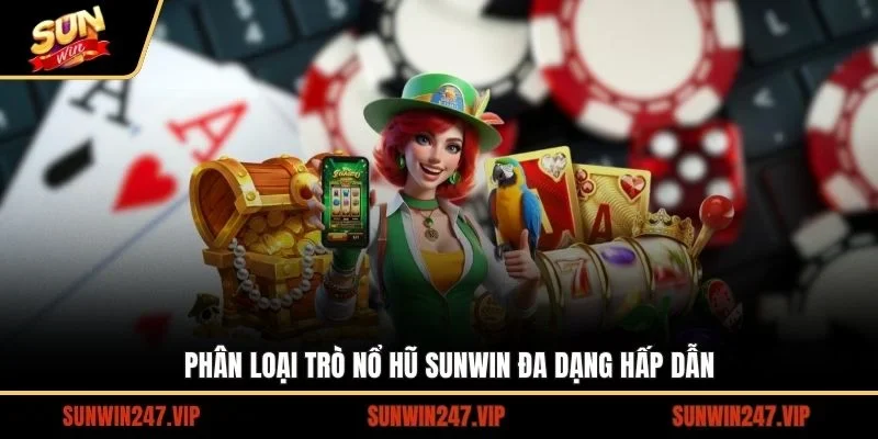 Phân loại trò nổ hũ SUNWIN đa dạng hấp dẫn