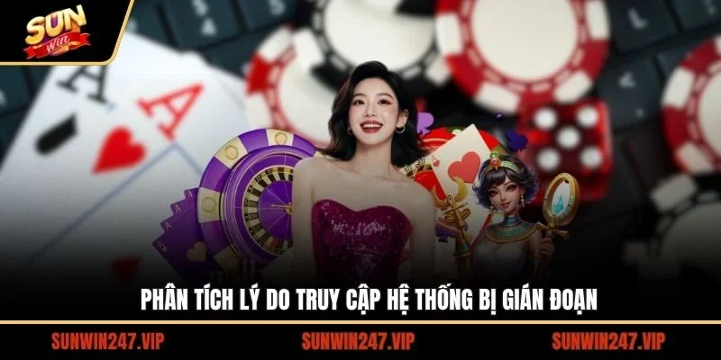 Phân tích lý do truy cập hệ thống bị gián đoạn