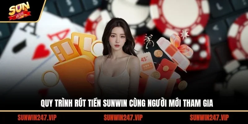Quy trình rút tiền SUNWIN cùng người mới tham gia