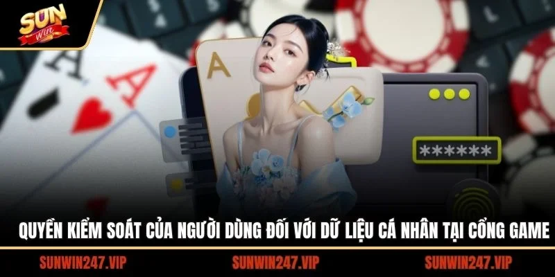 Quyền kiểm soát của người dùng đối với dữ liệu cá nhân tại cổng game