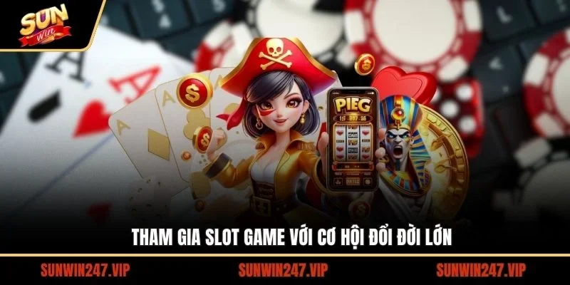 Tham gia Slot game với cơ hội đổi đời lớn