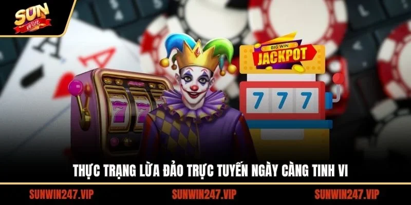 Thực trạng lừa đảo trực tuyến ngày càng tinh vi